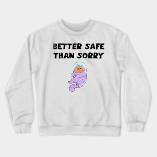 Better safe than sorry. Cute astronaut cat in space suit cartoon Crewneck Sweatshirt